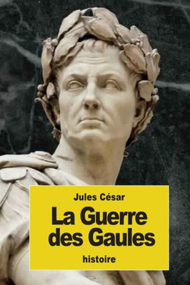 La Guerre Des Gaules (French Edition)
