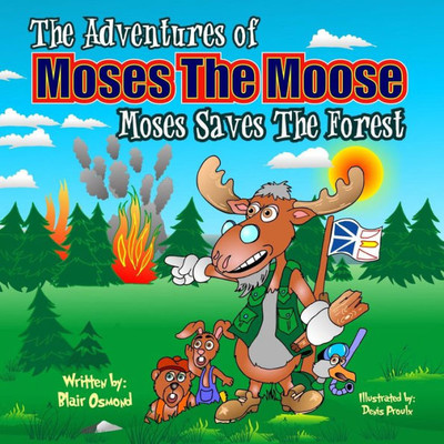 The Adventures Of Moses The Moose: Moses Saves The Forest