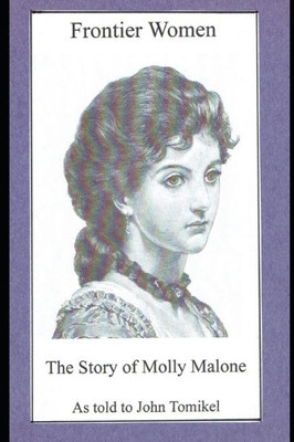 Frontier Women: The Story Of Molly Malone