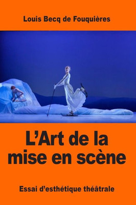 L'Art De La Mise En Scène: Essai DEsthEtique ThEâtrale (French Edition)