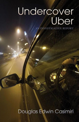 Undercover Uber: An Investigative Report