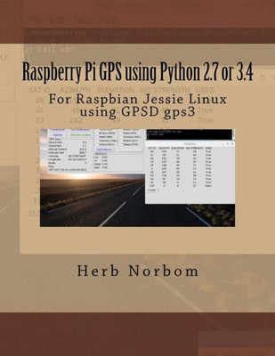 Raspberry Pi Gps Using Python 2.7 Or 3.4: For Raspbian Jessie Linux Using Gpsd Gps3