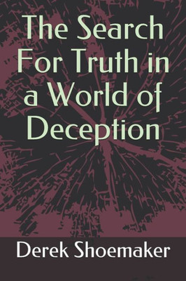 The Search For Truth In A World Of Deception