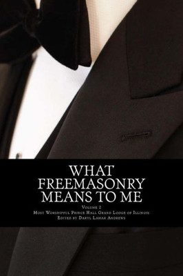 What Freemasonry Means To Me (Illinois) (Volume 2)