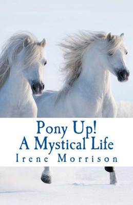 Pony Up!: A Mystical Life
