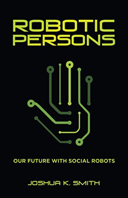 ROBOTIC PERSONS: OUR FUTURE WITH SOCIAL ROBOTS - Paperback