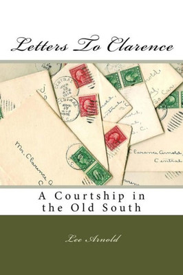 Letters To Clarence: A Courtship In The Old South