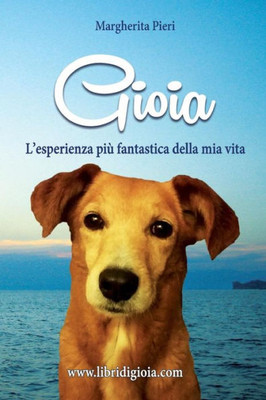 Gioia: L'Esperienza Piu' Fantastica Della Mia Vita (Italian Edition)