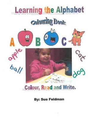 Learning The Alphabet - Colouring Book: Colour, Read And Write (Learning The Alphabet Series)
