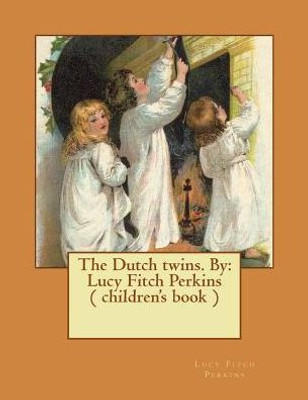 The Dutch Twins. By: Lucy Fitch Perkins ( Children's Book )