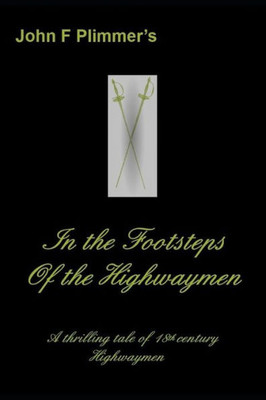 In The Footsteps Of The Highwaymen: A Thrilling Tale Of 18Th Century Highwaymen (Highwayman)