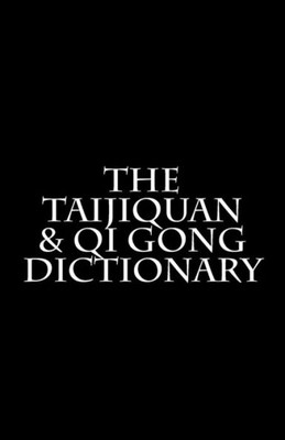 The Taijiquan & Qi Gong Dictionary