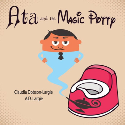 Ata And The Magic Potty: A Children's Story Book About Early Potty Training
