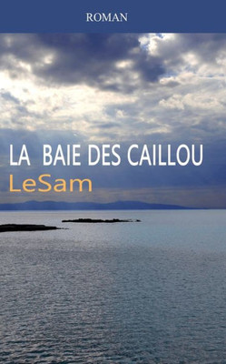 La Baie Des Caillou (French Edition)
