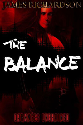 The Balance: Darkness Unchained (The Chaotic. Order)