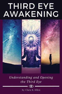 Third Eye Awakening: Understanding And Opening The Third Eye