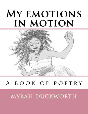 My Emotions In Motion: A Book Of Poetry