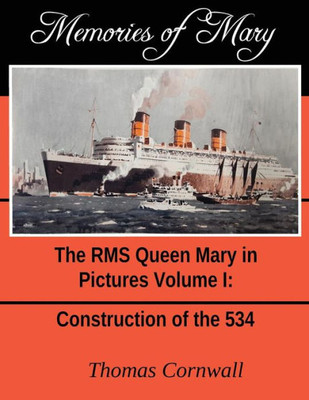 Memories Of Mary: The Rms Queen Mary In Pictures Volume 1
