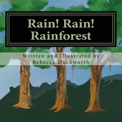 Rain! Rain! Rainforest: What Is A Rainforest? (Volume 1)