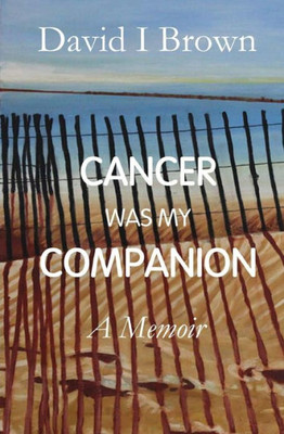 Cancer Was My Companion: A Memoir