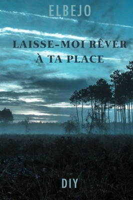 Laisse-Moi Rêver À Ta Place (French Edition)