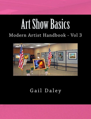 Art Show Basics: Modern Artist's Handbook Vol 6 (Volume 6)