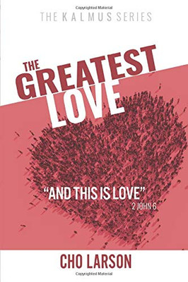 The Greatest Love: "And This Is Love" (2 John 6)