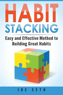 Habit Stacking: Easy And Effective Method To Building Great Habits