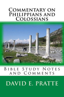 Commentary On Philippians And Colossians: Bible Study Notes And Comments