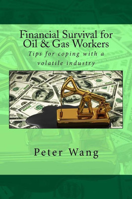 Financial Survival For Oil & Gas Workers: Tips For Coping With A Volatile Industry