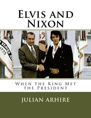 Elvis And Nixon: When The King Met The President