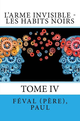L'Arme Invisible - Les Habits Noirs: Tome Iv (French Edition)