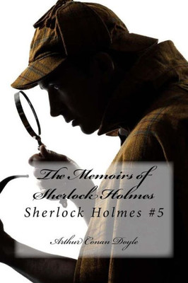 The Memoirs Of Sherlock Holmes: Sherlock Holmes #5
