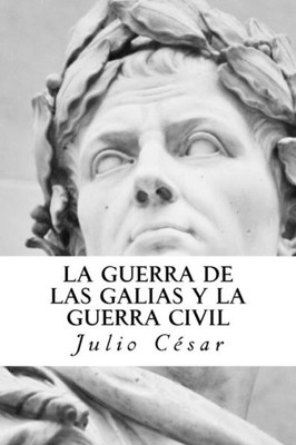 La Guerra De Las Galias Y La Guerra Civil (Spanish Edition)