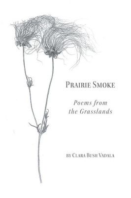 Prairie Smoke: Poems From The Grasslands