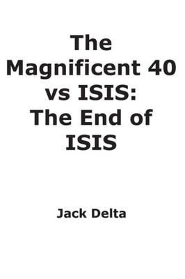 The Magnificent 40 Vs Isis: The End Of Isis