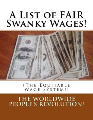 A List Of Fair Swanky Wages!: (The Equitable Wage System!)