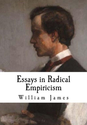 Essays In Radical Empiricism: William James