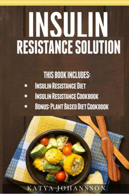 Insulin Resistance Solution: 2 Manuscripts (With 100+ Insulin Resistant Diet Recipes) +Bonus