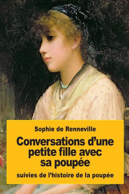 Conversations D'Une Petite Fille Avec Sa PoupEe: Suivies De L'Histoire De La PoupEe (French Edition)