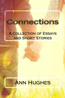 Connections: A Collections Of Essays And Short Stories