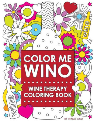 Color Me Wino: Wine Therapy Coloring Book