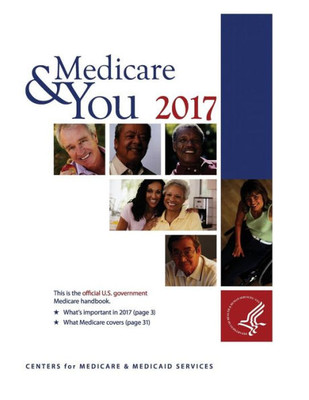 Medicare & You 2017: This Is The Official U.S. Government Medicare Handbook