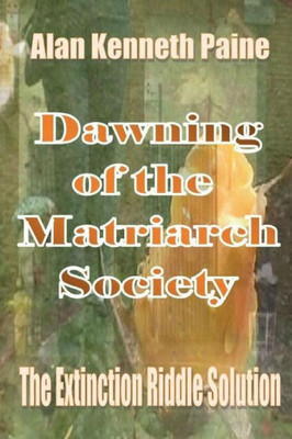 Dawning Of The Matriarch Society: The Extinction Riddle Solution