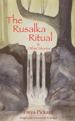 The Rusalka Ritual And Other Stories (Dragonscale Dimensions)