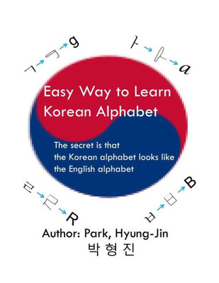 Easy Way To Learn Korean Alphabet: The Secret Is That The Korean Alphabet Looks Like The English Alphabet