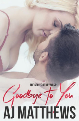 Goodbye To You (The Kellys Of Key West)