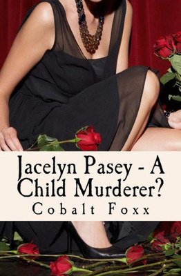 Jacelyn Pasey - A Child Murderer?