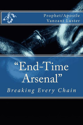 End-Time Arsenal: Breaking Every Chain