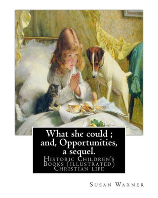 What She Could ; And, Opportunities, A Sequel. By: Susan Warner: Novel (Illustrated)